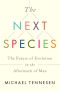 [The Next Species 01] • The Next Species · The Future of Evolution in the Aftermath of Man